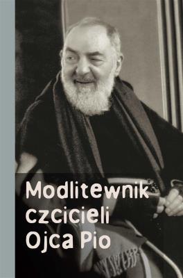 Modlitewnik czcicieli Ojca Pio. Autor:   Praca zbiorowa. SmakLiter.pl Okładka książki Modlitewnik czcicieli Ojca Pio