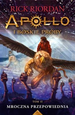 Mroczna przepowiednia Apollo i boskie próby Tom 2. Autor: Rick Riordan. SmakLiter.pl Okładka książki Mroczna przepowiednia Apollo i boskie próby Tom 2