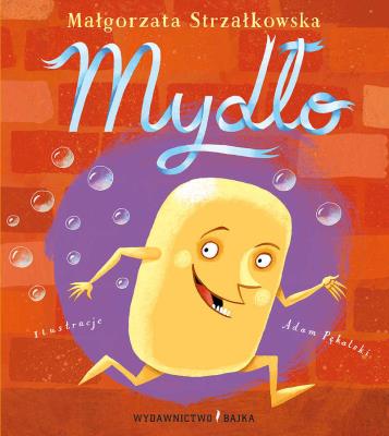 Mydło. Autor: Małgorzata Strzałkowska, Adam Pękalski (ilustr.). SmakLiter.pl Okładka książki Mydło