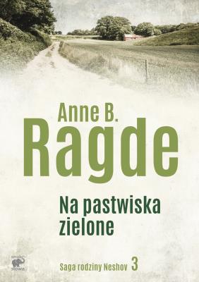 Na pastwiska zielone. Autor: Ragde Anne B., Bilińska Ewa M., Witold Bilińska. SmakLiter.pl Okładka książki Na pastwiska zielone