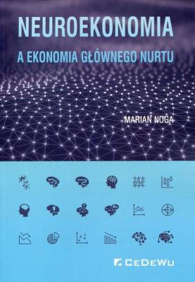 Neuroekonomia a ekonomia głównego nurtu. Autor: Marian Noga. SmakLiter.pl Okładka książki Neuroekonomia a ekonomia głównego nurtu