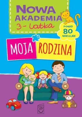 Nowa Akademia 3 latka Moja rodzina. Autor: Opracowanie zbiorowe. SmakLiter.pl Okładka książki Nowa Akademia 3 latka Moja rodzina