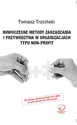 Nowoczesne metody zarządzania i przywództwa w organizacjach typu non-profit. Autor: Trzciński Tomasz. SmakLiter.pl Okładka książki Nowoczesne metody zarządzania i przywództwa w organizacjach typu non-profit