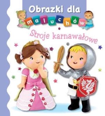 Obrazki dla maluchów. Stroje karnawałowe wyd.2017. Autor: Nathalie Belineau. SmakLiter.pl Okładka książki Obrazki dla maluchów. Stroje karnawałowe wyd.2017