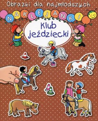 Obrazki dla najmłodszych. Naklejanki. Klub jeźdz.. Autor: Nathalie Belineau, Sylvie Michelet. SmakLiter.pl Okładka książki Obrazki dla najmłodszych. Naklejanki. Klub jeźdz.
