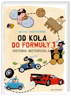 Od koła do Formuły 1. Historia motoryzacji. Autor: Michał Gąsiorowski. SmakLiter.pl Okładka książki Od koła do Formuły 1. Historia motoryzacji