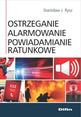 Ostrzeganie alarmowanie powiadamianie ratunkowe. Autor: Rysz Stanisław J.. SmakLiter.pl Okładka książki Ostrzeganie alarmowanie powiadamianie ratunkowe