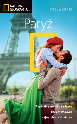 Paryż. Przewodnik National Geographic . Autor: Davidson Lisa, Ayre Elizabeth. SmakLiter.pl Okładka książki Paryż. Przewodnik National Geographic