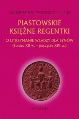Piastowskie księżne regentki TW. Autor: Teterycz-Puzio Agnieszka. SmakLiter.pl Okładka książki Piastowskie księżne regentki TW