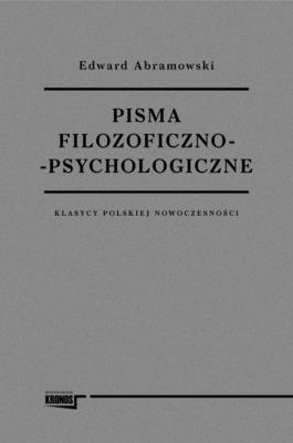 Pisma filozoficzno psychologiczne Klasycy polskiej nowoczesności. Autor: Abramowski Edward. SmakLiter.pl Okładka książki Pisma filozoficzno psychologiczne Klasycy polskiej nowoczesności