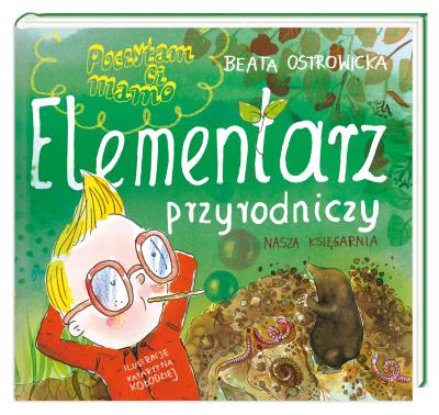 Poczytam ci, mamo. Elementarz przyrodniczy. Autor: Ostrowicka Beata, Kołodziejczyk Katarzyna. SmakLiter.pl Okładka książki Poczytam ci, mamo. Elementarz przyrodniczy