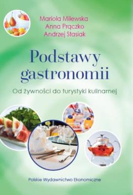 Podstawy gastronomii. Autor: Milewska Mariola, Prączko Anna, Stasiak Andrzej (red.). SmakLiter.pl Okładka książki Podstawy gastronomii