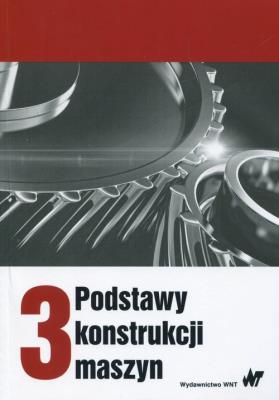Okładka książki Podstawy konstrukcji maszyn Tom 3