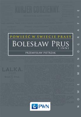 Okładka książki Powieść w świecie prasy. Bolesław Prus i inni