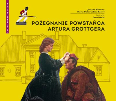 Pożegnanie powstańca Artura Grottgera. Autor: Mrowiec Justyna, red. Marta Dobrowolska-Kierył. SmakLiter.pl Okładka książki Pożegnanie powstańca Artura Grottgera