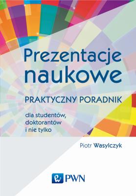 Okładka książki Prezentacje naukowe. Praktyczny poradnik dla studentów, doktorantów i nie tylko