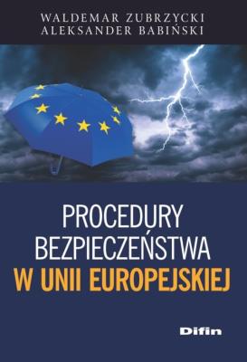 Procedury bezpieczeństwa w Unii Europejskiej. Autor: Zubrzycki Waldemar, Babiński Aleksander. SmakLiter.pl Okładka książki Procedury bezpieczeństwa w Unii Europejskiej