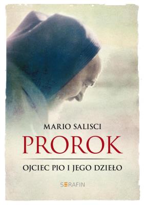 Prorok. Ojciec Pio i jego dzieło. Autor: Salisci Mario. SmakLiter.pl Okładka książki Prorok. Ojciec Pio i jego dzieło