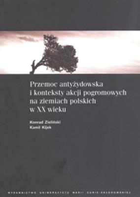 Okładka książki Przemoc antyżydowska i konteksty akcji pogromowych na ziemiach polskich w XX wieku