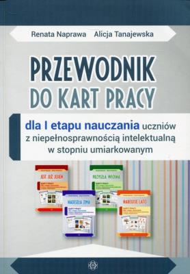 Przewodnik do kart pracy dla I etapu nauczania uczniów z niepełnosprawnością intelektualną w stopniu umiarkowanym. Autor: Naprawa Renata, Naprawa Renata Tanajewska Alicja. SmakLiter.pl Okładka książki Przewodnik do kart pracy dla I etapu nauczania uczniów z niepełnosprawnością intelektualną w stopniu umiarkowanym