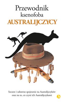 Przewodnik ksenofoba Australijczycy. Autor: Nick Lawson, Drew Launay. SmakLiter.pl Okładka książki Przewodnik ksenofoba Australijczycy