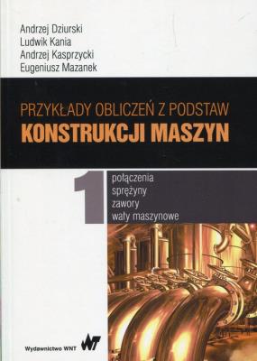Okładka książki Przykłady obliczeń z podstaw konstrukcji maszyn Tom 1