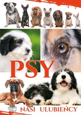 Psy Nasi Ulubieńcy. Autor: Opracowanie zbiorowe. SmakLiter.pl Okładka książki Psy Nasi Ulubieńcy