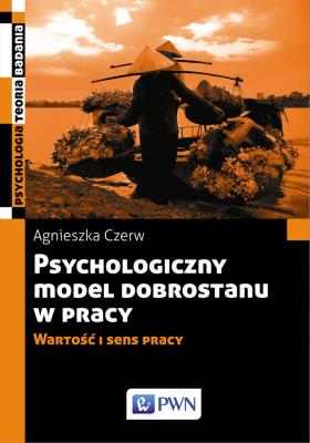 Okładka książki Psychologiczny model dobrostanu w pracy. Wartość i sens pracy