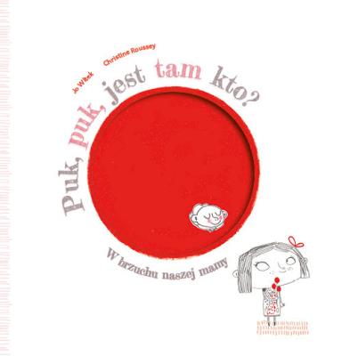 Puk, puk, jest tam kto? W brzuchu naszej mamy. Autor: Jo Witek, Roussey Christine. SmakLiter.pl Okładka książki Puk, puk, jest tam kto? W brzuchu naszej mamy