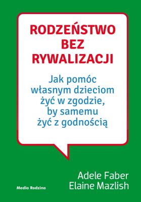 Rodzeństwo bez rywalizacji. Autor: Adele Faber, Elaine Mazlish. SmakLiter.pl Okładka książki Rodzeństwo bez rywalizacji