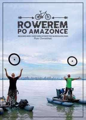 Rowerem po Amazonce. Autor: Piotr Chmieliński. SmakLiter.pl Okładka książki Rowerem po Amazonce