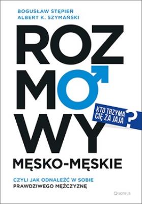 Okładka książki Rozmowy męsko-męskie, czyli jak odnaleźć w sobie prawdziwego mężczyznę