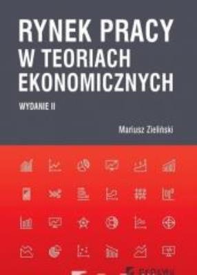 Rynek pracy w teoriach ekonomicznych. Autor: Zieliński Mariusz. SmakLiter.pl Okładka książki Rynek pracy w teoriach ekonomicznych