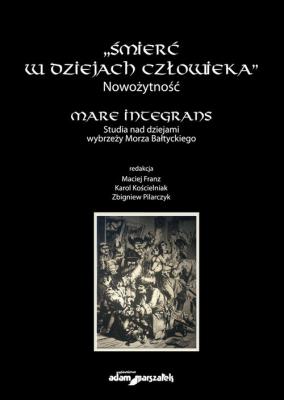 Śmierć w dziejach człowieka. Nowożytność. Mare integrans. Autor: Maciej Franz (red.), Karol Kościelniak (red.), Zbigniew Pilarczyk (red.). SmakLiter.pl Okładka książki Śmierć w dziejach człowieka. Nowożytność. Mare integrans