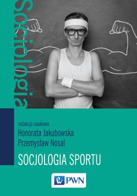 Socjologia sportu. Autor: Jakubowska Honorata, Nosal Przemysław. SmakLiter.pl Okładka książki Socjologia sportu