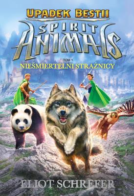 SPIRIT ANIMALS. Upadek Bestii. Nieśmiertelni strażnicy.. Autor: Eliot Schrefer. SmakLiter.pl Okładka książki SPIRIT ANIMALS. Upadek Bestii. Nieśmiertelni strażnicy.