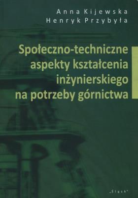 Okładka książki Społeczno-techniczne aspekty kształcenia inżynierskiego na potrzeby górnictwa