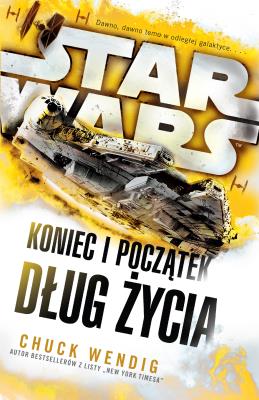 Star Wars. Koniec i początek. Dług życia. Autor: Wendig Chuck. SmakLiter.pl Okładka książki Star Wars. Koniec i początek. Dług życia