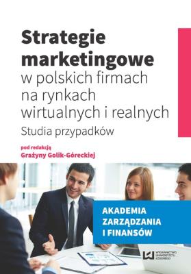Strategie marketingowe w polskich firmach na rynkach wirtualnych i realnych. Autor: Grażyna Golik-Górecka (red.). SmakLiter.pl Okładka książki Strategie marketingowe w polskich firmach na rynkach wirtualnych i realnych
