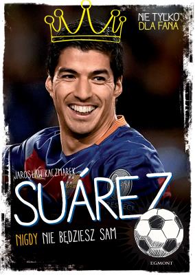 Suarez. Nigdy nie będziesz sam. Autor: Kaczmarek Jarosław. SmakLiter.pl Okładka książki Suarez. Nigdy nie będziesz sam