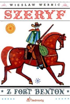 Szeryf z Fort benton. Autor: Wiesław Wernic. SmakLiter.pl Okładka książki Szeryf z Fort benton