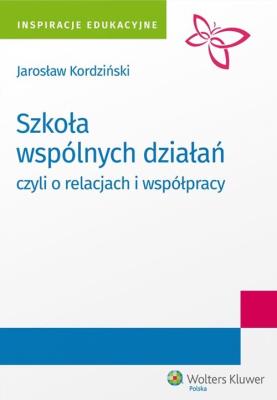 Szkoła wspólnych działań, czyli o relacjach i współpracy. Autor: Jarosław Kordziński. SmakLiter.pl Okładka książki Szkoła wspólnych działań, czyli o relacjach i współpracy