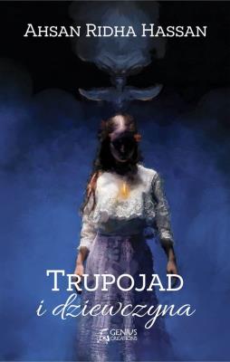 Trupojad i dziewczyna. Autor: Hassan Ahsan Ridha. SmakLiter.pl Okładka książki Trupojad i dziewczyna