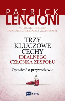 Trzy kluczowe cechy idealnego członka zespołu. Autor: Patrick Lencioni. SmakLiter.pl Okładka książki Trzy kluczowe cechy idealnego członka zespołu