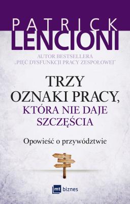 Trzy oznaki pracy, która nie daje szczęścia. Autor: Patrick Lencioni. SmakLiter.pl Okładka książki Trzy oznaki pracy, która nie daje szczęścia