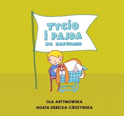 Tycio i Pajda na zakupach. Autor: Agata Dębicka-Cieszyńska, Ola Artymowska. SmakLiter.pl Okładka książki Tycio i Pajda na zakupach