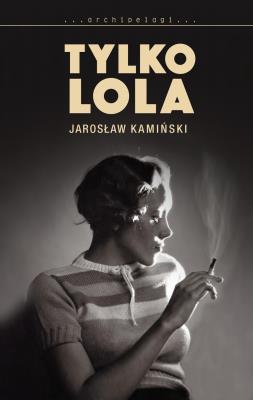 Tylko Lola. Autor: Kamiński Jarosław. SmakLiter.pl Okładka książki Tylko Lola