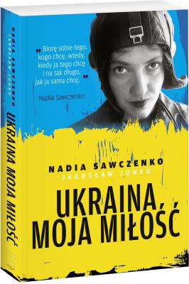 Ukraina moja miłość. Autor: Sawczenko Nadia, Junko Jarosław. SmakLiter.pl Okładka książki Ukraina moja miłość