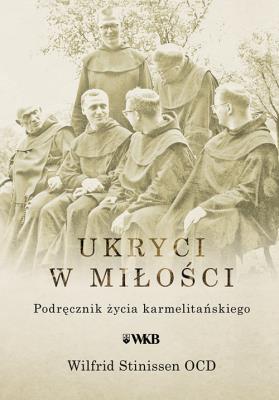 Ukryci w miłości. Autor: Wilfrid Stinissen OCD. SmakLiter.pl Okładka książki Ukryci w miłości