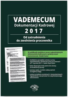 Okładka książki Vademecum dokumentacji kadrowej 2017 Od zatrudnienia do zwolnienia pracownika + CD z wzorami dokumentów